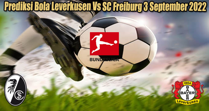 Prediksi Bola Leverkusen Vs SC Freiburg 3 September 2022