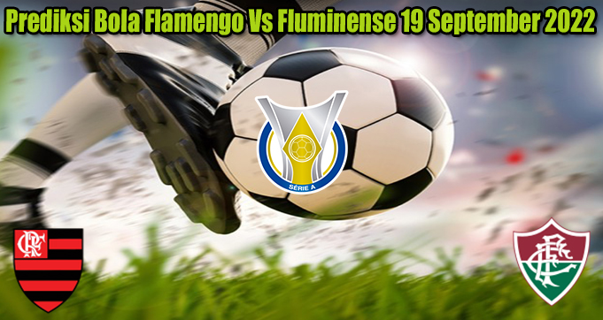 Prediksi Bola Flamengo Vs Fluminense 19 September 2022