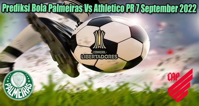 Prediksi Bola Palmeiras Vs Athletico PR 7 September 2022