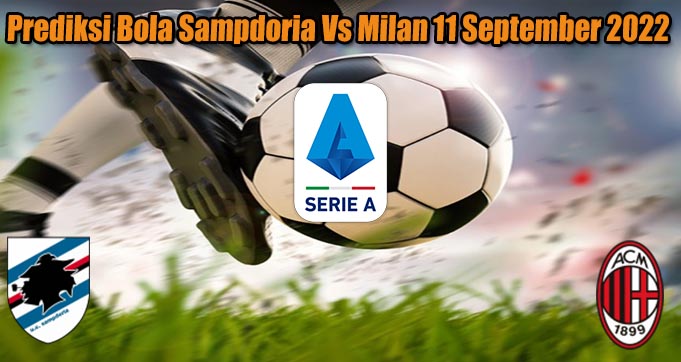 Prediksi Bola Sampdoria Vs Milan 11 September 2022