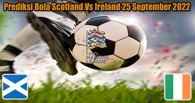 Prediksi Bola Scotland Vs Ireland 25 September 2022