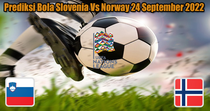 Prediksi Bola Slovenia Vs Norway 24 September 2022