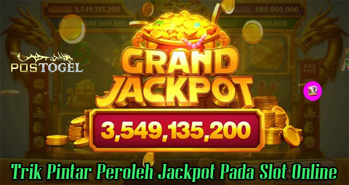 Trik Pintar Peroleh Jackpot Pada Slot Online